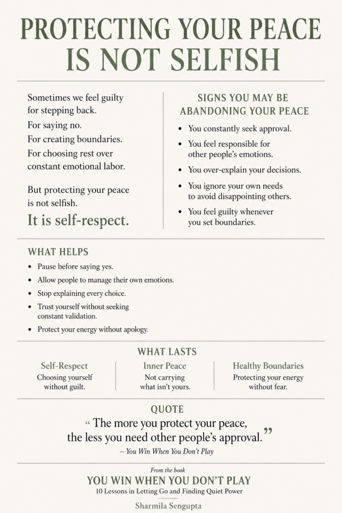 Pinterest infographic titled "Protecting Your Peace Is Not Selfish" explaining how overthinking, people-pleasing, seeking validation, and weak boundaries contribute to emotional exhaustion. Includes signs of abandoning your peace, practical ways to build self-respect, healthy boundaries, inner peace, and a quote from the book You Win When You Don't Play by Sharmila Sengupta.