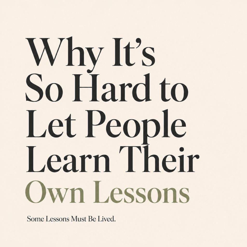 Editorial blog featured image for Why It's So Hard to Let People Learn Their Own Lessons, exploring learning through experience, personal growth, self-discovery, emotional maturity, and wisdom gained through life lessons.