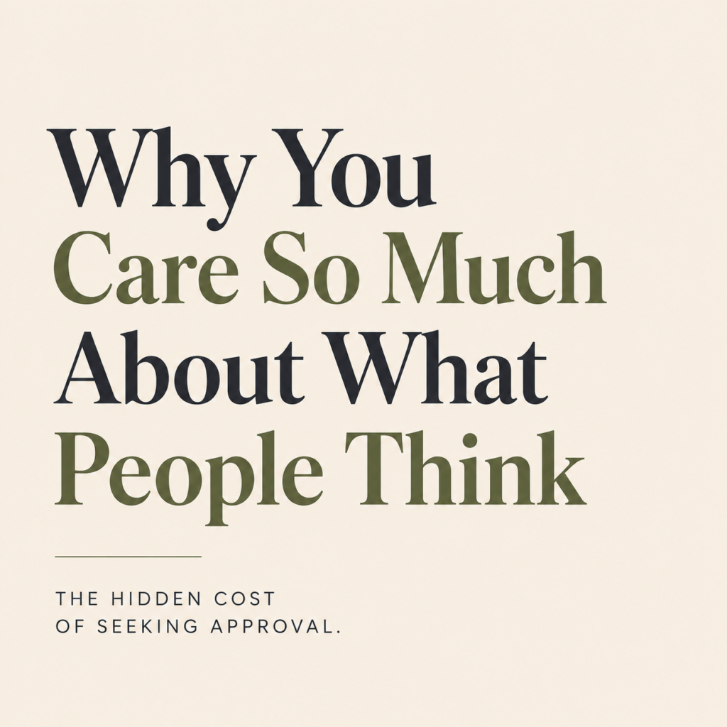 Why You Care So Much About What People Think blog featured image about approval-seeking, self-worth, self-trust, overthinking and emotional exhaustion