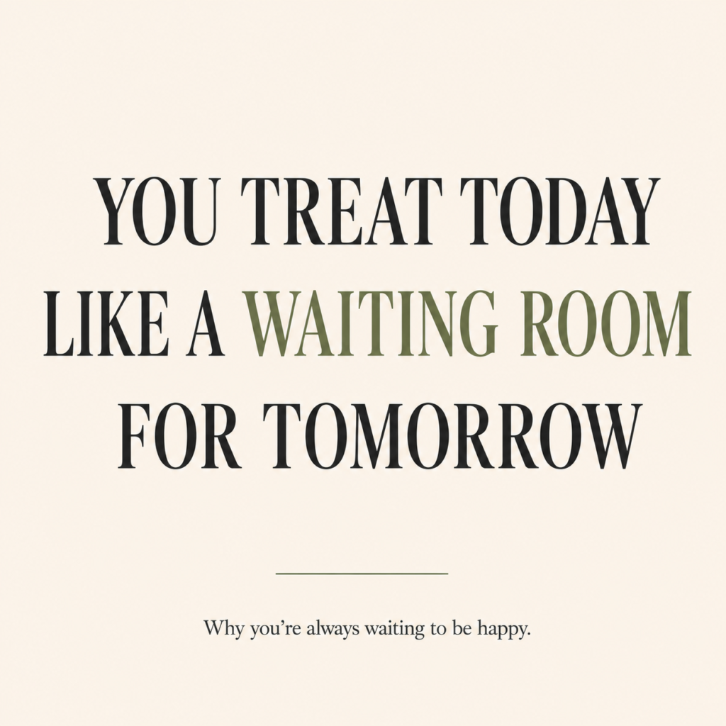 A square editorial-style blog featured image with a warm cream background and large serif typography. The headline reads "You Treat Today Like a Waiting Room for Tomorrow," with "Waiting Room" highlighted in muted sage green. Below the headline is the subtitle, "Why you're always waiting to be happy." The image represents themes of future-focused thinking, overthinking, self-worth, emotional well-being, life satisfaction, intentional living, and learning to appreciate the present moment.