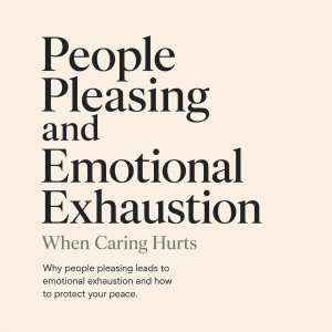 People Pleasing and Emotional Exhaustion blog featured image explaining how people-pleasing, emotional labor, approval seeking, and weak boundaries can lead to emotional exhaustion and burnout.