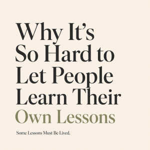 Editorial blog featured image for Why It's So Hard to Let People Learn Their Own Lessons, exploring learning through experience, personal growth, self-discovery, emotional maturity, and wisdom gained through life lessons.