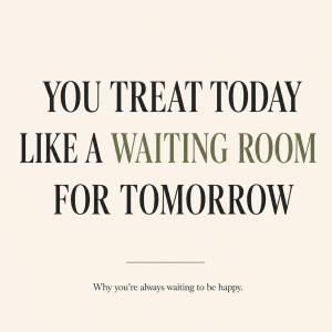 A square editorial-style blog featured image with a warm cream background and large serif typography. The headline reads "You Treat Today Like a Waiting Room for Tomorrow," with "Waiting Room" highlighted in muted sage green. Below the headline is the subtitle, "Why you're always waiting to be happy." The image represents themes of future-focused thinking, overthinking, self-worth, emotional well-being, life satisfaction, intentional living, and learning to appreciate the present moment.